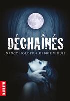 Couverture du livre « Déchaînés » de Debbie Viguie et Nancy Holder aux éditions Editions Milan