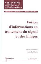 Couverture du livre « Fusion d'informations en traitement du signal et des images traite ic2 serie traitement du signal et » de Bloch aux éditions Hermes Science Publications