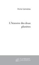 Couverture du livre « L'histoire des deux planetes » de Michel Calmettes aux éditions Le Manuscrit
