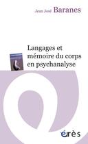 Couverture du livre « Langages et mémoire du corps en psychanalyse » de Jean-Jose Baranes aux éditions Eres