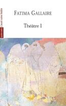 Couverture du livre « Théâtre Tome 1 ; princesses, la fête virile, les co-épouses, au loin les caroubiers, rimm... » de Fatima Gallaire aux éditions Avant-scene Theatre