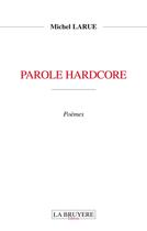 Couverture du livre « Parole hardcore » de Michel Larue aux éditions La Bruyere