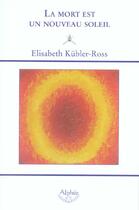 Couverture du livre « La mort est un nouveau soleil » de Elisabeth Kubler-Ross aux éditions Alphee.jean-paul Bertrand