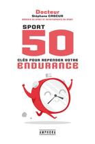Couverture du livre « Sport ; 50 clés pour repenser votre endurance » de Stephane Cascua aux éditions Amphora