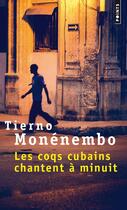 Couverture du livre « Les coqs cubains chantent à minuit » de Tierno Monenembo aux éditions Points