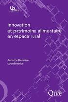 Couverture du livre « Innovation et patrimoine alimentaire en espace rural » de Jacinthe Bessiere aux éditions Quae