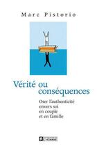 Couverture du livre « Vérité ou consequences ; oser l'authenticité envers soi, en couple et en famille » de Marc Pistorio aux éditions Les Éditions De L'homme