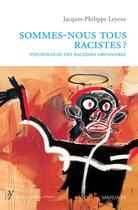 Couverture du livre « Sommes nous tous racistes ? ; psychologie des racismes ordinaires » de Jacques-Philippe Leyens aux éditions Mardaga