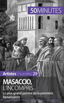 Couverture du livre « Masaccio, l'incompris : le plus grand peintre de la première Renaissance » de Celine Muller aux éditions 50 Minutes