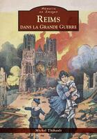 Couverture du livre « Reims dans la Grande Guerre » de Michel Thibault aux éditions Editions Sutton