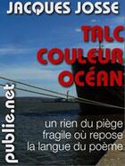 Couverture du livre « Talc couleur océan » de Jacques Josse aux éditions Publie.net