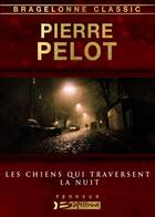 Couverture du livre « Les chiens qui traversent la nuit » de Pierre Pelot aux éditions Bragelonne