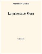 Couverture du livre « La princesse Flora » de Alexandre Dumas aux éditions Bibebook