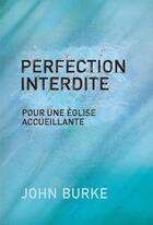 Couverture du livre « Perfection interdite ; pour une église accueillante » de John Burke aux éditions La Maison De La Bible