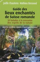 Couverture du livre « Guide des lieux enchantés de Suisse romande » de Joelle Chautems aux éditions Favre