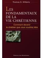 Couverture du livre « Les fondamentaux de la vie chrétienne ; comment devenir le chrétien que vous voudriez être » de Thomas D. Williams aux éditions Des Beatitudes