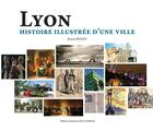 Couverture du livre « Lyon, histoire illustrée d'une ville » de Bruno Benoit aux éditions Elah