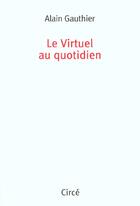 Couverture du livre « Le virtuel au quotidien » de Gautier Alain aux éditions Circe