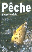Couverture du livre « Pêche, l'encyclopédie » de Pascal Durantel aux éditions Artemis