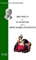 Couverture du livre « Des vertus et du martyre de Marie-Antoinette » de Andre De La Franquerie aux éditions Saint-remi