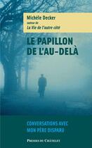 Couverture du livre « Le papillon de l'au-delà ; conversations avec mon père disparu » de Decker-M aux éditions Presses Du Chatelet