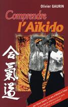 Couverture du livre « Comprendre l'aïkido » de Olivier Gaurin aux éditions Budo