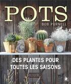 Couverture du livre « Pots ; des plantes pour toutes les saisons » de Purnell Bob aux éditions Ysec