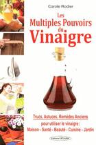 Couverture du livre « Les multiples pouvoirs du vinaigre ; trucs, astuces et remèdes anciens » de Carole Rodier aux éditions Exclusif
