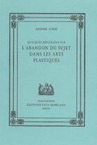 Couverture du livre « Quelques réflexions sur l'abandon du sujet dans les arts plastiques » de Andre Gide aux éditions Fata Morgana