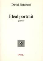 Couverture du livre « Idéal portrait » de Daniel Blanchard aux éditions P.o.l