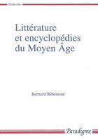 Couverture du livre « Littérature et encyclopédies du Moyen Âge » de Bernard Ribemont aux éditions Paradigme