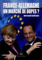 Couverture du livre « France-Allemagne, un marché de dupes ? » de Bertrand Gallicher aux éditions Michel De Maule