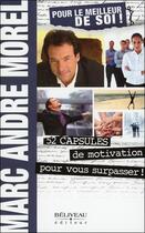 Couverture du livre « Pour le meilleur de soi ! 52 capsules de motivation pour vous surpasser ! » de Marc Andre Morel aux éditions Beliveau