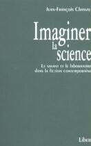 Couverture du livre « Imaginer la science ; le savant et le laboratoire dans la fiction contemporaine » de Jean-Francois Chassay aux éditions Liber