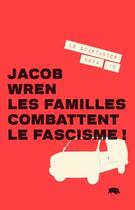 Couverture du livre « Familles combattent le fascisme ! » de Wren Jacob aux éditions Le Quartanier
