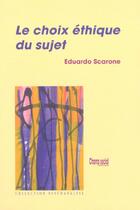 Couverture du livre « Choix Ethique Du Sujet (Le) » de Eduardo Scarrone aux éditions Champ Social