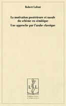 Couverture du livre « La motivation postérieure et nasale du schème en sémitique ; une approche par l'arabe classique » de Robert Lafont aux éditions Lambert-lucas