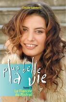 Couverture du livre « Plus belle la vie t.4 ; la fiancée du Mistral » de Claude Lambesc aux éditions Tigre Bleu