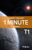 Couverture du livre « 1 minute - Tome 1 » de Thierry Crouzet aux éditions Thaulk