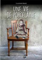 Couverture du livre « Une vie de porcelaine » de Claudine Brage aux éditions Les Auteurs Libres