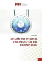 Couverture du livre « Securite des systemes embarques (cas des smartphones) » de Lebsir-R aux éditions Editions Universitaires Europeennes