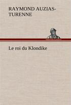 Couverture du livre « Le roi du klondike » de Auzias-Turenne R. aux éditions Tredition