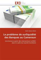 Couverture du livre « Le probleme de surliquidite des banques au cameroun » de Ngah-B aux éditions Editions Universitaires Europeennes