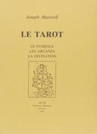 Couverture du livre « Le tarot : le symbole, les arcanes, la divination » de Joseph Maxwell aux éditions Arche Edizioni