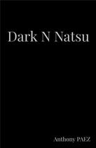 Couverture du livre « Dark n natsu » de Anthony Paez aux éditions Librinova