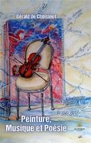 Couverture du livre « Peinture, Musique et Poésie » de Gerald De Choisinet aux éditions Le Lys Bleu