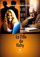 Couverture du livre « La Fille de Vichy » de Claude Schmittbuhl aux éditions Le Lys Bleu