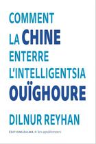Couverture du livre « Comment la Chine enterre l'intelligentsia ouïghoure » de Dilnur Reyhan aux éditions Zulma