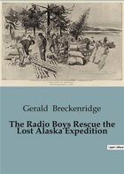 Couverture du livre « The Radio Boys Rescue the Lost Alaska Expedition » de Gerald Breckenridge aux éditions Culturea