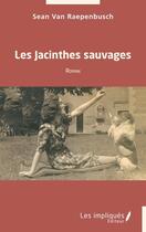 Couverture du livre « Les jacinthes sauvages » de Sean Van Raepenbusch aux éditions Les Impliques